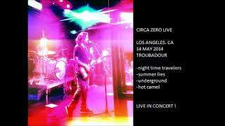 CIRCA ZERO  - Live in Los Angeles, CA 14 May 2014 &quot;Troubadour&quot; USA (AUDIO)