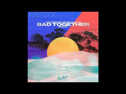 Lucas Estrada, Bhaskar & Pawl - Bad Together (ARKEX REMIX)