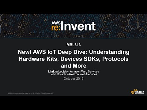 AWS re:Invent 2015 | (MBL313) New! AWS IoT: Understanding Hardware Kits, SDKs, & Protocols