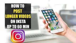 How To Post Longer Videos on Instagram Up to 60 Minutes (2022)