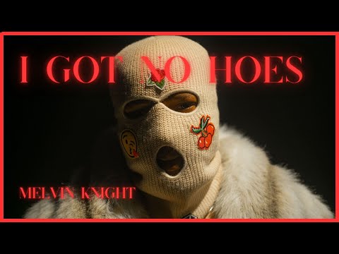 I GOT NO HOES - MELVIN KNIGHT