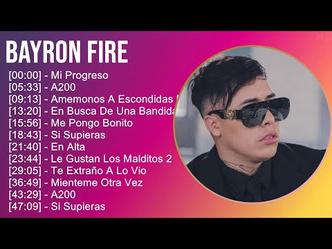 Bayron Fire 2024 MIX Nuevas Canciones - Mi Progreso, A200, Amemonos A Escondidas Remix, En Busca...