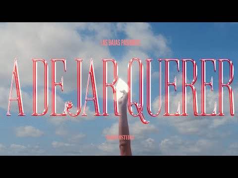 LAS BAJAS PASIONES - A dejar querer (Videoclip)