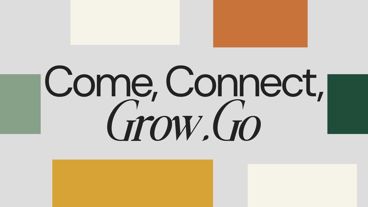 Come, Connect, Grow, Go