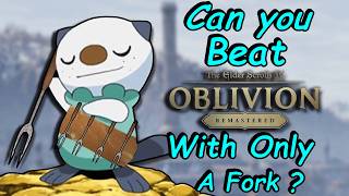 Can You Beat Oblivion Remastered With Only A Fork?