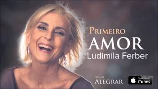 Ludmila Ferber - Primeiro Amor (CD Pra Me Alegrar)
