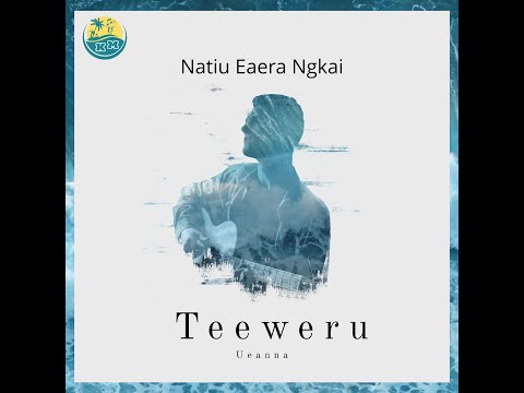 Natiu Eaera Ngkai - Teeweru Ueanna