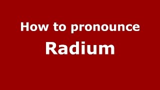 How to pronounce Radium