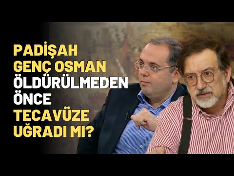 Padişah Genç Osman Öldürülmeden Önce Tecavüze Uğradı Mı?