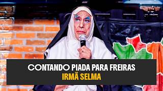 IRMÃ SELMA - CONTANDO PIADA PARA FREIRAS - STAND UP COMEDY