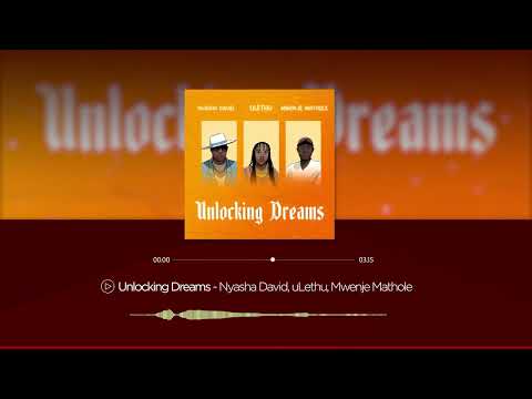 Nyasha David x Ulethu x Mwenje Mathole - Unlocking Dreams