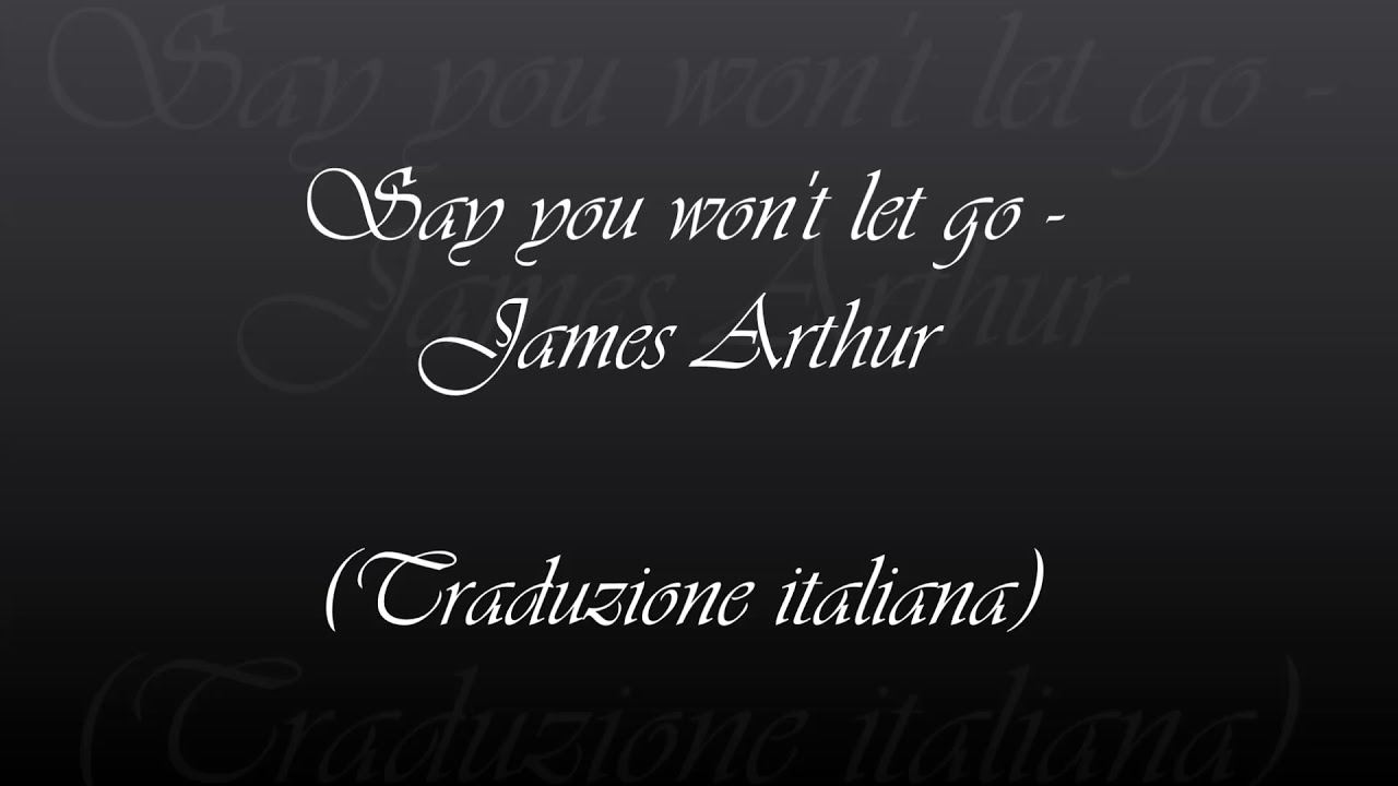 Watch Now Say you won't let go - James Arthur (Traduzione italiana) Say you won't let go - James Arthur (Traduzione italiana)