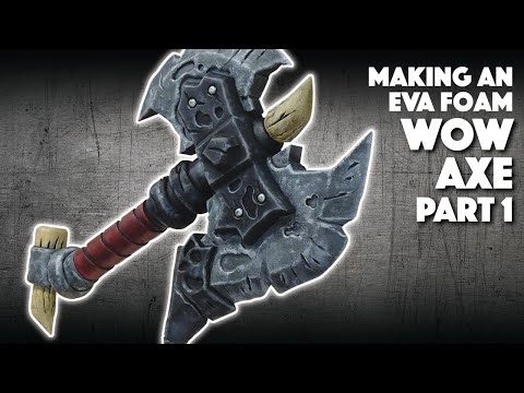 Making An EVA Foam WOW Axe Part 1