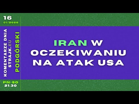 Komentarze dnia Strajku: Iran w oczekiwaniu na atak USA