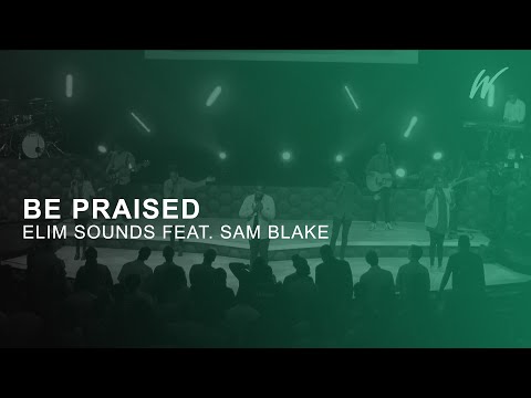 Elim Sounds Feat. Sam Blake - Be Praised