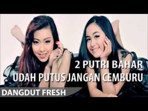 Udah Putus Jangan Cemburu - 2 Putri Bahar