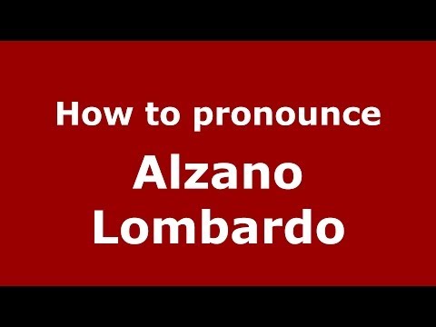 How to pronounce Alzano Lombardo (Italian/Italy) - PronounceNames.com