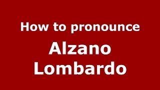 How to pronounce Alzano Lombardo