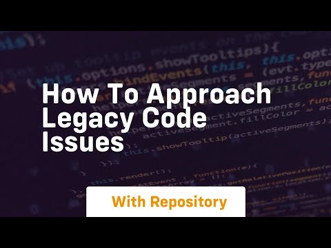how to approach legacy code issues