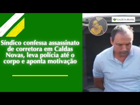 Síndico confessa assassinato de corretora em Caldas Novas e aponta motivo do crime