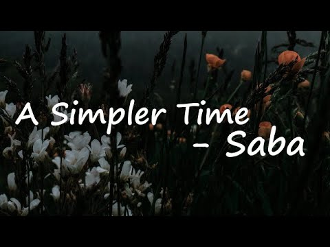 Saba ft Mereba — a Simpler Time Lyrics