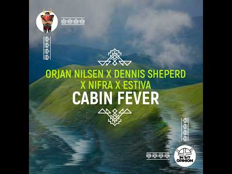 Orjan Nilsen x Dennis Sheperd x Nifra x Estiva - Cabin Fever (Orjan Nilsen Extended Club Mix)