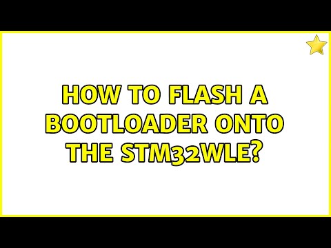 How to flash a bootloader onto the STM32WLE?