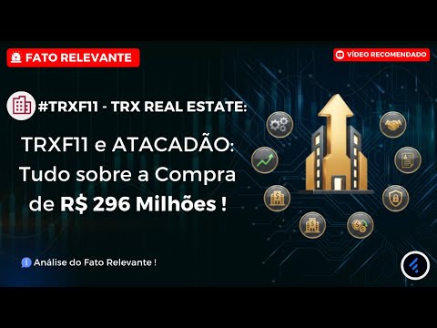 Thumbnail do vídeo: #TRXF11: Tudo sobre a Aquisição Gigante de 7 Ativos do ATACADÃO por R$ 296 MILHÕES.
