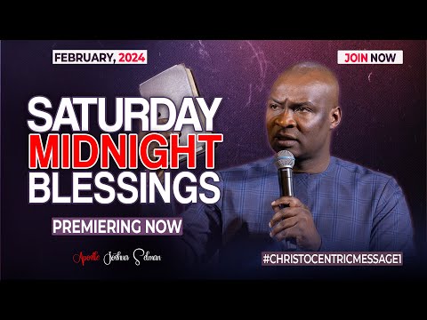 SATURDAY MIDNIGHT BLESSINGS, 10TH FEBRUARY 2024 - Apostle Joshua Selman Good Word
