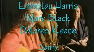 Emmylou Harris  Mary Black   Dolores Keane   Sonny