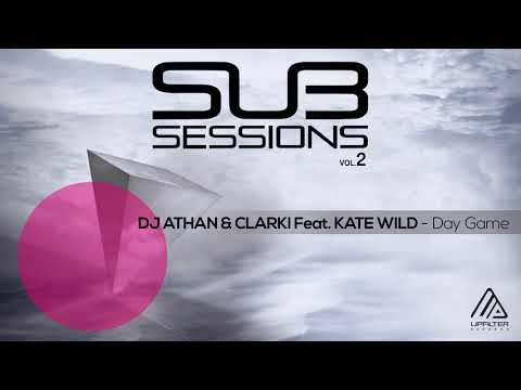 DJ ATHAN' & CLARKI Feat. Kate Wild - Day Game | Sub Sessions Vol.2 (Compilation)