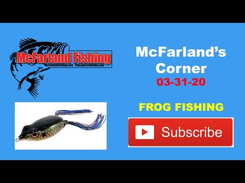 McFarland's Corner 03-31-20 - Frog Fishing