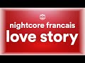 Love Story - Nightcore Francais | Indila - Love Story (sped up) lyrics