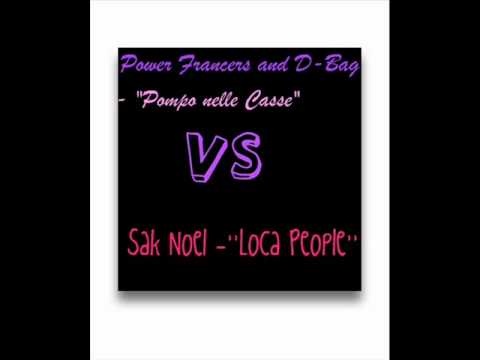 Power Francers and D-Bag - "Pompo nelle Casse" VS Sak Noel -'''Loca People''