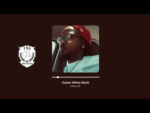 Guess Whos Back - Miles B. #iReallyRap