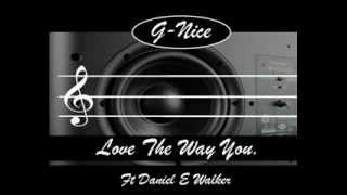G-Nice: Love the way you: Ft Daniel E Walker