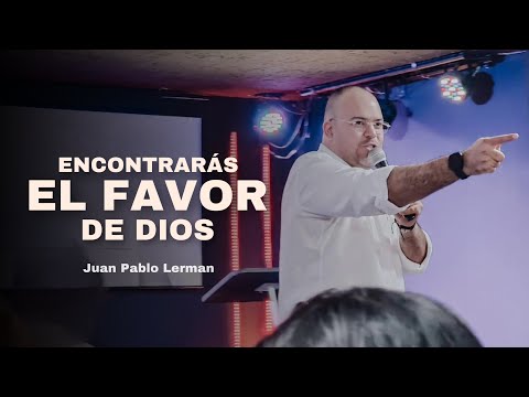 ENCONTRARÁS EL FAVOR DE DIOS | Juan Pablo Lerman @LaCentralOeste