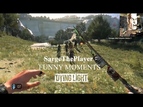 SargeThePlayer - FUNNY MOMENTS z Dying Light
