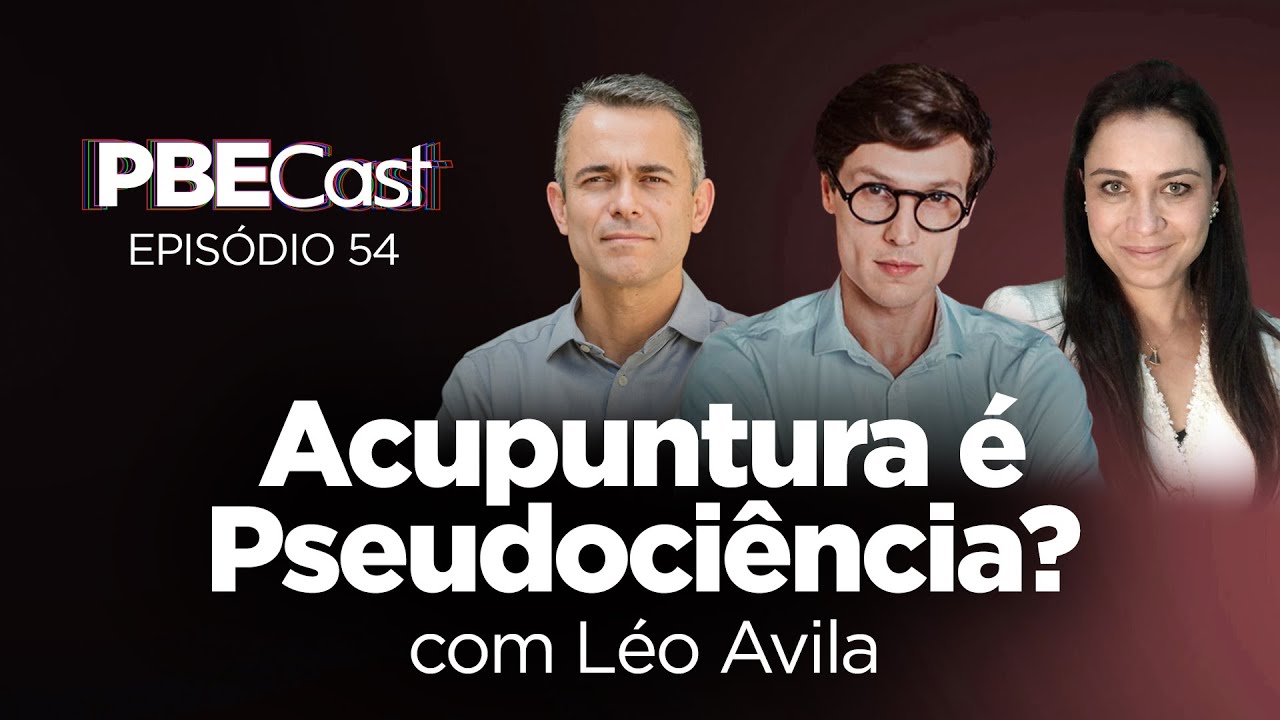 Acupuntura é Pseudociência? com Léo Ávila | PBECast #54