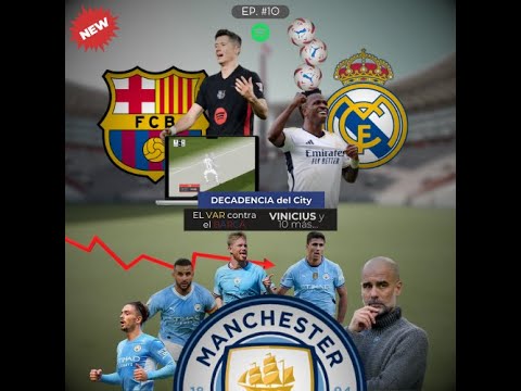 | 🔵⚪ DECADENCIA del City 📉 | 🖥️ EL VAR contra el BARCA 🔴🔵 | 💀 VINICIUS y 10 más 😑 |