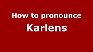 How to pronounce Karlens