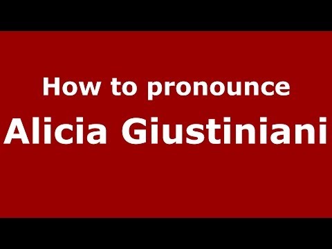 How to pronounce Alicia Giustiniani (Italian/Italy) - PronounceNames.com