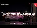 DJ JANGANKAN UNTUK BERTEMU DJ KAU TERCIPTA BUKAN UNTUKKU VIRAL TIKTOK 2024