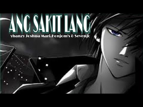 ANG SAKIT LANG by: yhanzy Joshua Mari.honjoms & Sevenjc (lyrics video)