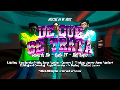 De que se trata  - Lomardy Mx X Alex Logos X Gaelo VT