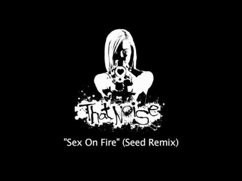 That Noise - Sex On Fire - Kings of Leon (Seed Remix)
