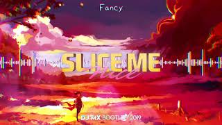Fancy -  Slice Me Nice (DJ MX Bootleg 2019)