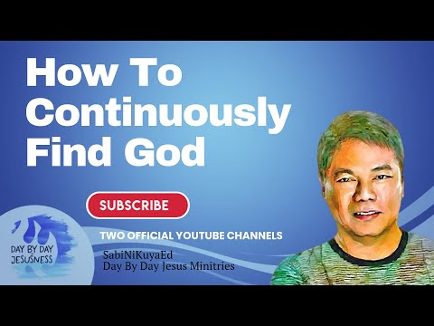 Pastor Ed Lapiz - How To Continuously Find God / Official YouTube Channel 2022