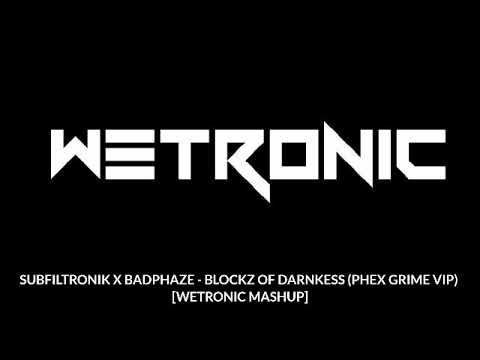BADPHAZE X SUBFILTRONIK - BLOCKZ OF DARNKESS (PHEX GRIME VIP) [WETRONIC MASHUP]