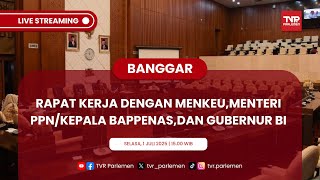 BANGGAR DPR RI RAPAT KERJA  DENGAN MENKEU, MENTERI PPN/KEPALA BAPPENAS, DAN GUBERNUR BI